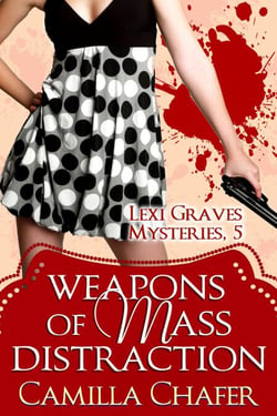 Weapons of Mass Distraction (Lexi Graves Mysteries, 5) - Lexi Graves Mysteries, #5