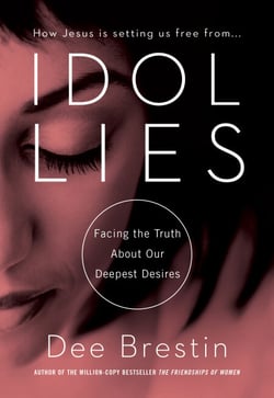 Idol Lies - Facing the Truth About Our Deepest Desires