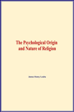 The Psychological Origin and Nature of Religion
