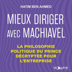Mieux diriger avec Machiavel - La philosophie politique du prince décryptée pour l'entreprise