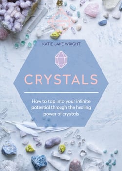 Crystals - How to tap into your infinite potential through the healing power of crystals
