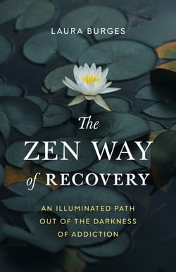 The Zen Way of Recovery - An Illuminated Path Out of the Darkness of Addiction