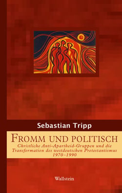 Fromm und politisch - Christliche Anti-Apartheid-Gruppen und die Transformation des westdeutschen Protestantismus 1970-1990