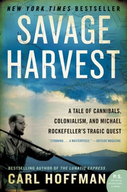 Savage Harvest - A Tale of Cannibals, Colonialism, and Michael Rockefeller's Tragic Quest for Primitive Art