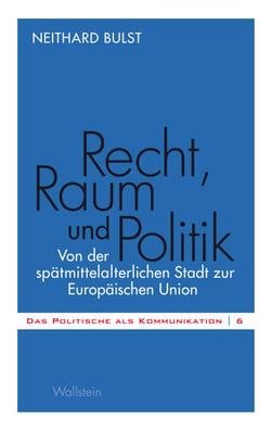 Recht, Raum und Politik - Von der spätmittelalterlichen Stadt zur Europäischen Union