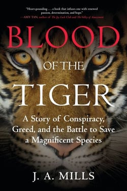 Blood of the Tiger - A Story of Conspiracy, Greed, and the Battle to Save a Magnificent Species