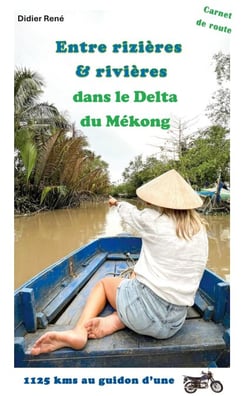 Entre rizières &amp; rivières - 1125 Kms au guidon d'une moto dans le Delta du Mékong