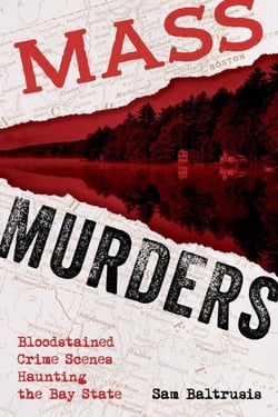 Mass Murders - Bloodstained Crime Scenes Haunting the Bay State