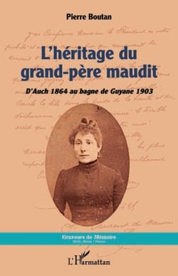L'héritage du grand-père maudit - D'Auch 1864 au bagne de Guyane 1903