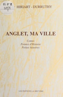 Anglet, ma ville - Contes, pointes d'Histoire, petites histoires