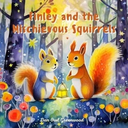 Finley and the Mischievous Squirrels - Finley's Glow: Adventures of a Little Firefly