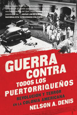 Guerra Contra Todos los Puertorriqueños - Revolución y Terror en la Colonia Americana