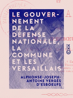 Le Gouvernement de la Défense nationale, la Commune et les Versaillais