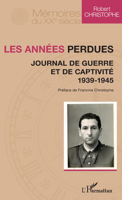 Les années perdues - Journal de guerre et de captivité 1939-1945 - 1939-1945