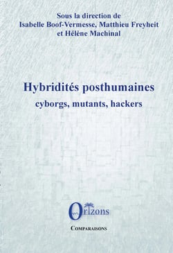Hybridités posthumaines - Cyborgs, mutants, hackers