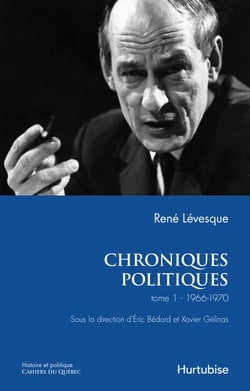 Chroniques politiques de René Lévesque T1 - Les années 1966-1970