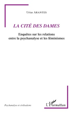 La Cité des Dames - Enquêtes sur les relations entre la psychanalyse et les féminismes