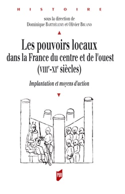 Les pouvoirs locaux dans la France du centre et de l'ouest (VIIIe-XIe siècles) - Implantation et moyens d'action