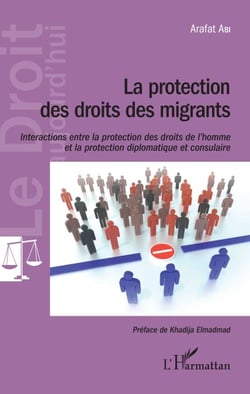 La protection des droits des migrants - Interactions entre la protection des droits de l'hommes et la protection diplomatique et consulaire