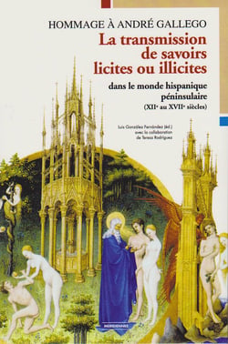 La transmission de savoirs licites et illicites dans le monde hispanique péninsulaire (XIIe au XVIIe siècles) - Hommage à André Gallego