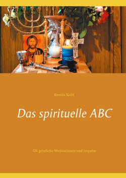 Das spirituelle ABC - 176 geistliche Meditationen und Impulse