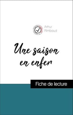 Analyse de l'œuvre : Une saison en enfer (résumé et fiche de lecture plébiscités par les enseignants sur fichedelecture.fr)