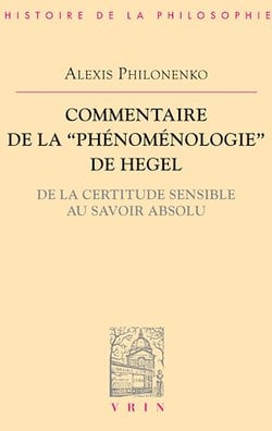 Commentaire de la Phénoménologie de l'esprit de Hegel - De la certitude sensible au savoir absolu