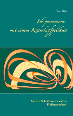 Ich promeniere mit einem Krauskopfpelikan - Aus den Schriften eines alten Pfeifenrauchers