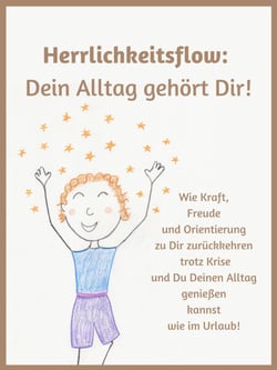 Herrlichkeitsflow - Dein Alltag gehört Dir! - Wie Kraft, Freude und Orientierung zu Dir zurückkehren trotz Krise und Du Deinen Alltag genießen kannst wie im Urlaub