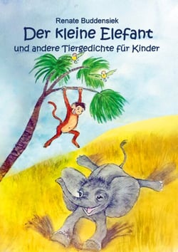Der kleine Elefant - und andere Tiergedichte für Kinder