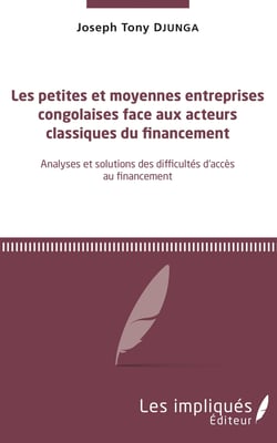 Les petites et moyennes entreprises congolaises face aux acteurs classiques du financement - Analyses et solutions des difficultés d'accès au financement