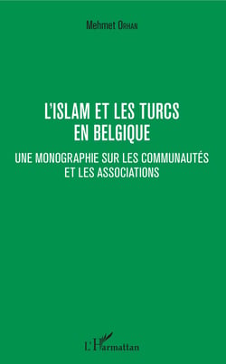 L'islam et les Turcs en Belgique - Une monographie sur les communautés et les associations