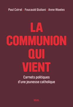 La communion qui vient - Carnets politiques d'une jeunesse catholique