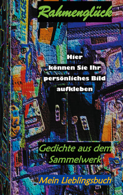 Rahmenglück - Gedichte aus dem Sammelwerk