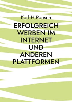 Erfolgreich werben im Internet und anderen Plattformen - Erfahrener Blogger gibt Tipps und Know-How