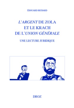L'argent de Zola et le krach de l'Union générale. Une lecture juridique - Tome premier : Un autre rêve d'Icare / Tome II (uniquement dans la version PDF) : Pièces justificatives