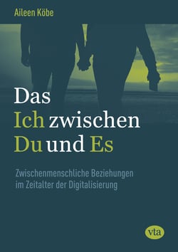 Das Ich zwischen Du und Es - Zwischenmenschliche Beziehungen im Zeitalter der Digitalisierung