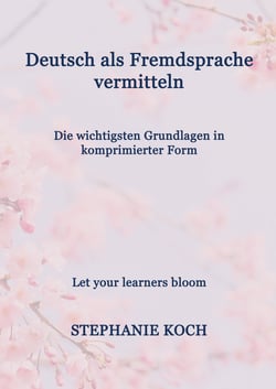 Deutsch als Fremdsprache vermitteln - Die wichtigsten Grundlagen in komprimierter Form