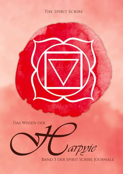 Das Wissen der Harpyie - Band 3 der Spirit Scribe Journale