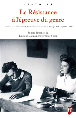 La Résistance à l’épreuve du genre - Hommes et femmes dans la Résistance antifasciste en Europe du Sud (1936-1949)