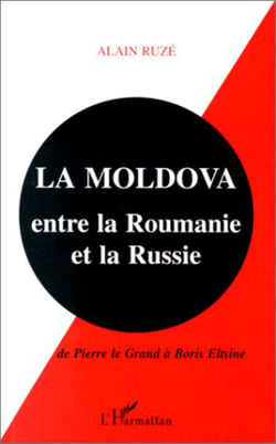 La Moldova entre la Roumanie et la Russie - De Pierre le Grand à Boris Eltsine