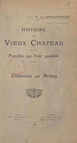 Histoire d'un vieux château et des familles qui l'ont possédé : Cromières en Poitou