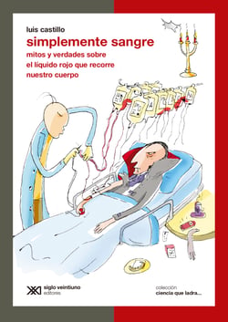 Simplemente sangre - Mitos y verdades sobre el líquido rojo que recorre nuestro cuerpo