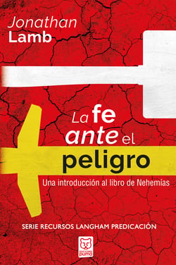La fe ante el peligro - Una introducción al libro de Nehemías
