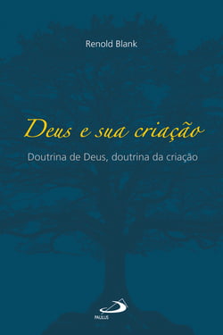Deus e sua criação - Doutrina de Deus, doutrina da criação