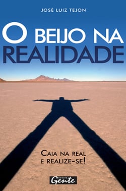 O beijo na realidade - Caia na real: abrace a sua verdade e conquiste o mundo