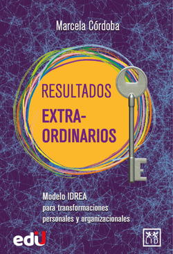 Resultados Extra-Ordinarios - Modelo IDREA para transformaciones personales y organizacionales