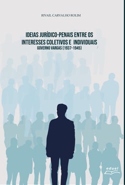 Ideias Jurídico-penais entre os interesses coletivos e individuais - Governo Vargas [1937-1945]