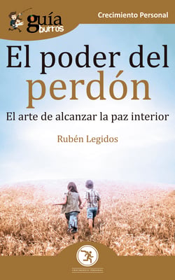 GuíaBurros El poder del perdón - El arte de alcanzar la paz interior