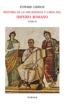 Historia de la decadencia y caída del Imperio Romano. Tomo II - Desde Juliano hasta la partición del Imperio (años 312 a 398). Invasiones de los bárbaros (años 395 a 582)